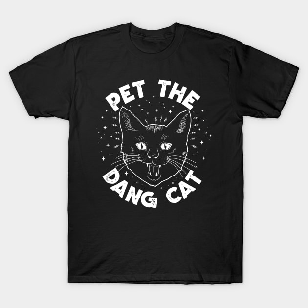 Pet The Dang Cat! T-Shirt by Strangeology